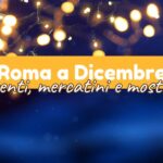 roma eventi mercatini mostre dicembre